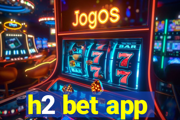 h2 bet app